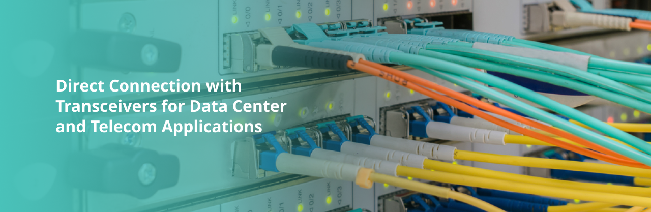 Direct Connection with Transceivers for Data Center and Telecom Applications